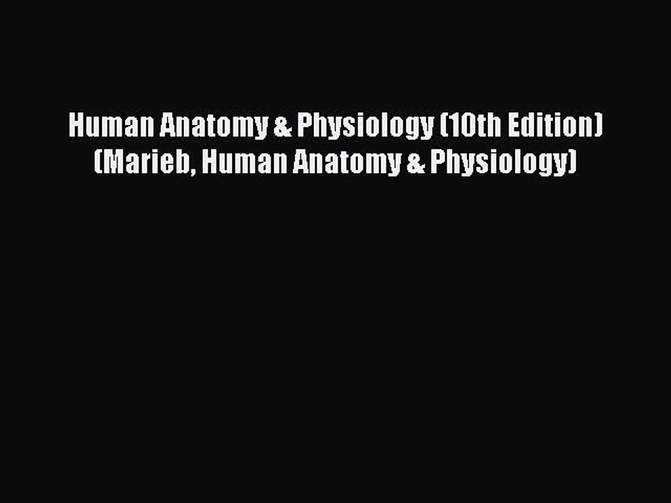 Read Book Human Anatomy & Physiology (10th Edition) (Marieb Human Anatomy & Physiology) E-Book