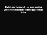 Read Models and Frameworks for Implementing Evidence-Based Practice: Linking Evidence to Action