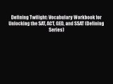 Read Book Defining Twilight: Vocabulary Workbook for Unlocking the SAT ACT GED and SSAT (Defining