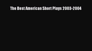 Read The Best American Short Plays 2003-2004 E-Book Free