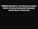 Read CYMBALTA (Duloxetine): Treats Depression Anxiety Diabetic Peripheral Neuropathy Fibromyalgia