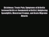 Read Diclofenac: Treats Pain Symptoms of Arthritis (osteoarthritis or rheumatoid arthritis)