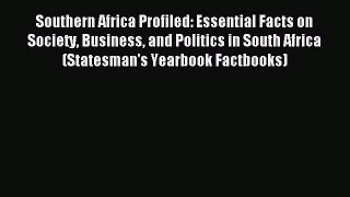 Read Southern Africa Profiled: Essential Facts on Society Business and Politics in South Africa