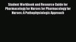 Read Student Workbook and Resource Guide for Pharmacology for Nurses for Pharmacology for Nurses: