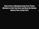 Download How to Pass a Marijuana Drug Test: Proven Methods to Fool Your Boss and Beat the System