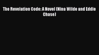 Read Book The Revelation Code: A Novel (Nina Wilde and Eddie Chase) E-Book Free