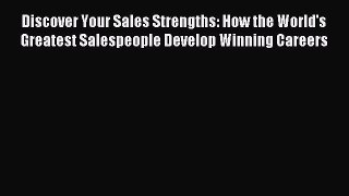 Read Discover Your Sales Strengths: How the World's Greatest Salespeople Develop Winning Careers