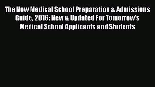 Read The New Medical School Preparation & Admissions Guide 2016: New & Updated For Tomorrow's