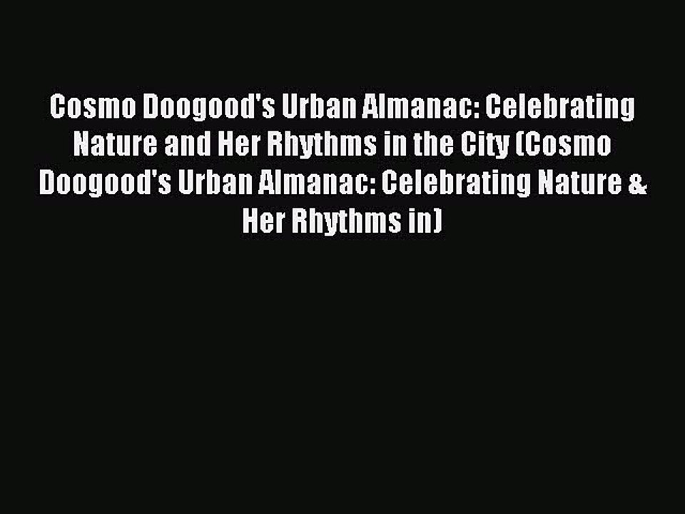 Read Cosmo Doogood's Urban Almanac: Celebrating Nature and Her Rhythms in the City (Cosmo Doogood's