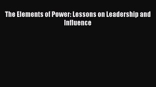 Download The Elements of Power: Lessons on Leadership and Influence E-Book Free