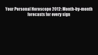 Read Your Personal Horoscope 2012: Month-by-month forecasts for every sign ebook textbooks