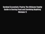 Read Survival Essentials: Pantry: The Ultimate Family Guide to Storing Food and Surviving Anything