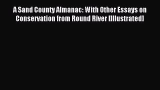 Download A Sand County Almanac: With Other Essays on Conservation from Round River [Illustrated]