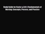 Download Study Guide for Kozier & Erb's Fundamentals of Nursing: Concepts Process and Practice