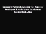 Read Successful Problem-Solving and Test-Taking for Nursing and Nclex-Rn Exams: Easy Steps