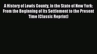 Read A History of Lewis County in the State of New York: From the Beginning of Its Settlement
