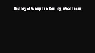Read History of Waupaca County Wisconsin E-Book Free