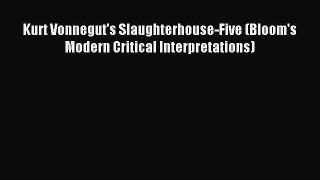 Read Kurt Vonnegut's Slaughterhouse-Five (Bloom's Modern Critical Interpretations) E-Book Download