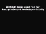 Read Abilify Daily Dosage Journal: Track Your Prescription Dosage: A Must For Anyone On Abilify