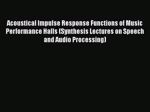 [PDF] Acoustical Impulse Response Functions of Music Performance Halls (Synthesis Lectures