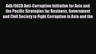 Read Adb/OECD Anti-Corruption Initiative for Asia and the Pacific Strategies for Business Government