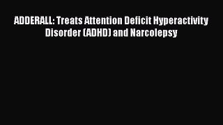 Read ADDERALL: Treats Attention Deficit Hyperactivity  Disorder (ADHD) and Narcolepsy Ebook