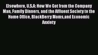 Read Elsewhere U.S.A: How We Got from the Company Man Family Dinners and the Affluent Society