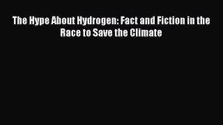 Read The Hype About Hydrogen: Fact and Fiction in the Race to Save the Climate Ebook Free