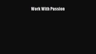 Read Work With Passion Ebook Free