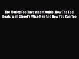 Read The Motley Fool Investment Guide: How The Fool Beats Wall Street's Wise Men And How You