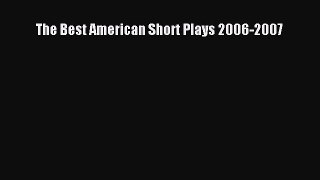 Read The Best American Short Plays 2006-2007 E-Book Free
