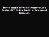 Read Federal Benefits for Veterans Dependents and Survivors 2012 (Federal Benefits for Veterans