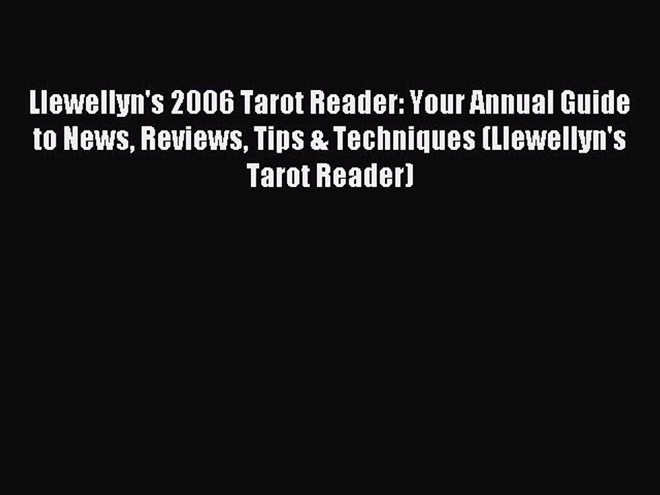 Read Llewellyn's 2006 Tarot Reader: Your Annual Guide to News Reviews Tips & Techniques (Llewellyn's