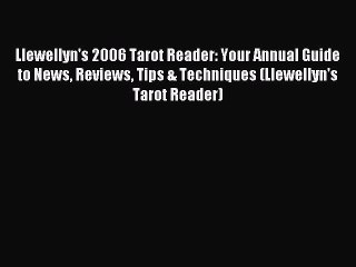 Read Llewellyn's 2006 Tarot Reader: Your Annual Guide to News Reviews Tips & Techniques (Llewellyn's