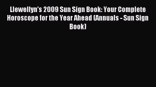 Read Llewellyn's 2009 Sun Sign Book: Your Complete Horoscope for the Year Ahead (Annuals -