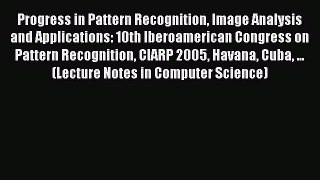 [PDF] Progress in Pattern Recognition Image Analysis and Applications: 10th Iberoamerican Congress