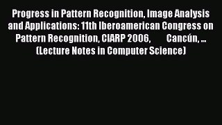 [PDF] Progress in Pattern Recognition Image Analysis and Applications: 11th Iberoamerican Congress