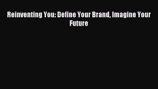 Read Reinventing You: Define Your Brand Imagine Your Future E-Book Free