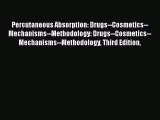Read Percutaneous Absorption: Drugs--Cosmetics--Mechanisms--Methodology: Drugs--Cosmetics--Mechanisms--Methodology