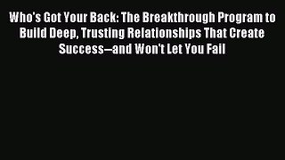 Read Who's Got Your Back: The Breakthrough Program to Build Deep Trusting Relationships That