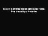 Read Careers in Criminal Justice and Related Fields: From Internship to Promotion ebook textbooks