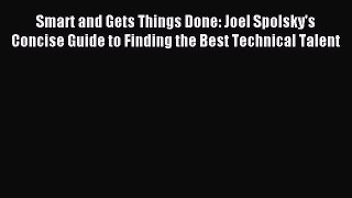 Read Smart and Gets Things Done: Joel Spolsky's Concise Guide to Finding the Best Technical