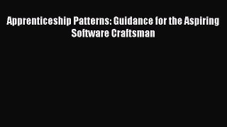 Read Apprenticeship Patterns: Guidance for the Aspiring Software Craftsman ebook textbooks