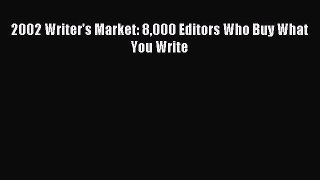Read 2002 Writer's Market: 8000 Editors Who Buy What You Write E-Book Free