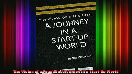 READ book  The Vision of a Founder A Journey in a StartUp World Full Free