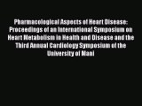Read Pharmacological Aspects of Heart Disease: Proceedings of an International Symposium on