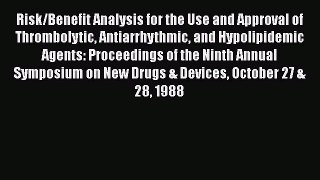 Read Risk/Benefit Analysis for the Use and Approval of Thrombolytic Antiarrhythmic and Hypolipidemic