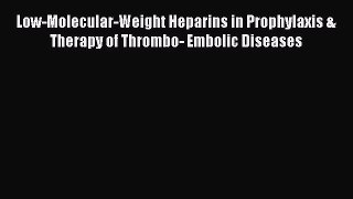 Read Low-Molecular-Weight Heparins in Prophylaxis & Therapy of Thrombo- Embolic Diseases Ebook