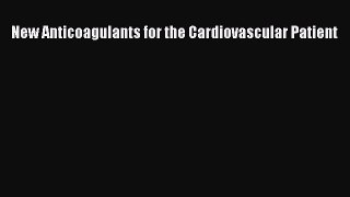 Download New Anticoagulants for the Cardiovascular Patient Ebook Free