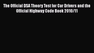 [Read] The Official DSA Theory Test for Car Drivers and the Official Highway Code Book 2010/11